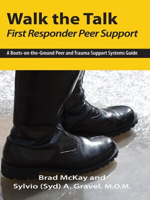 cover image of Walk the Talk--First Responder Peer Support: a Boots-On-the-Ground Peer  and  Trauma Support Systems Guide